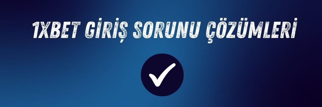 1xbet Giriş Yapamıyorum Sorununa Kesin Çözümler