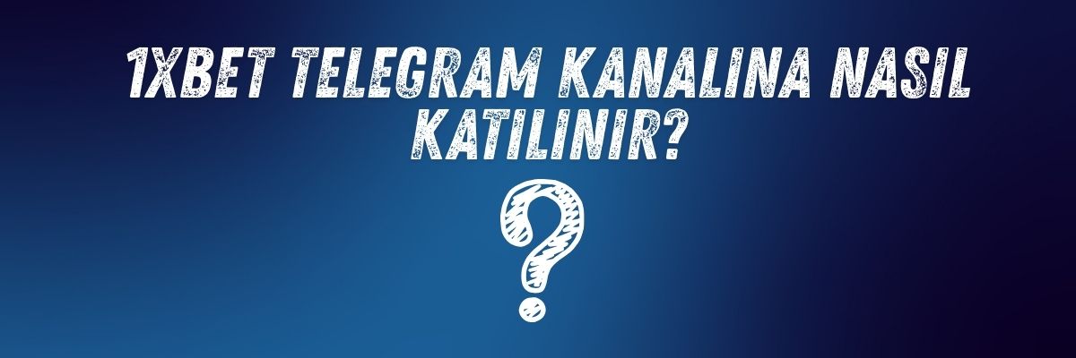 1xbet Telegram Kanalına Nasıl Katılınır